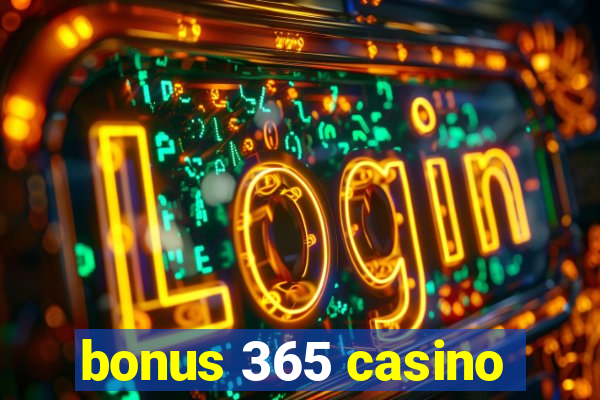 bonus 365 casino