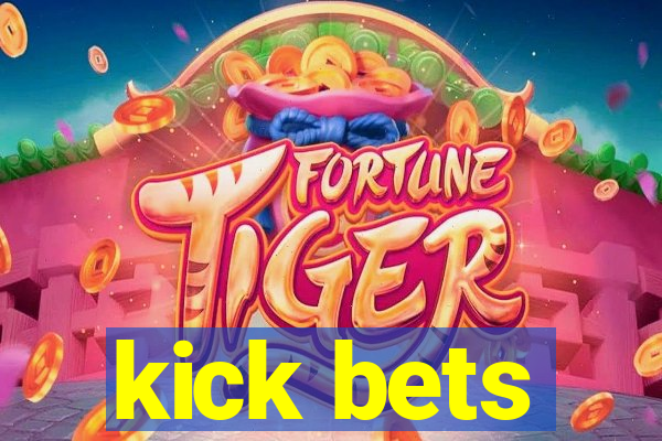 kick bets