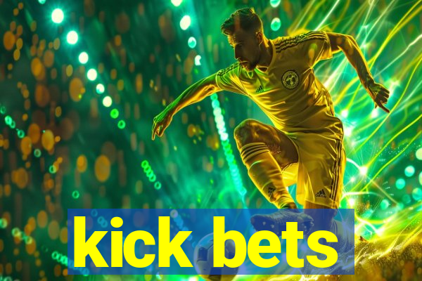 kick bets