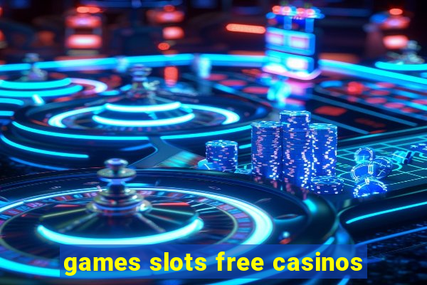 games slots free casinos