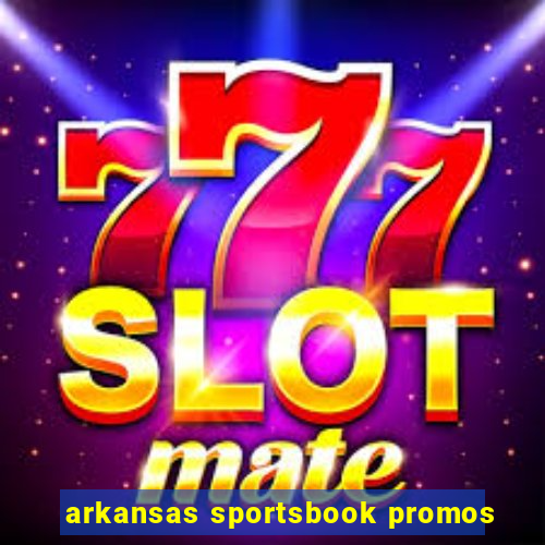 arkansas sportsbook promos