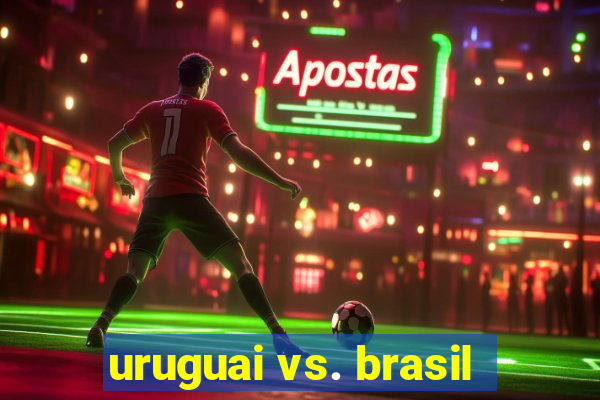 uruguai vs. brasil