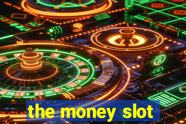 the money slot