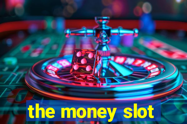 the money slot