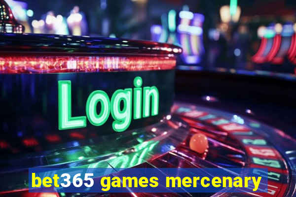 bet365 games mercenary