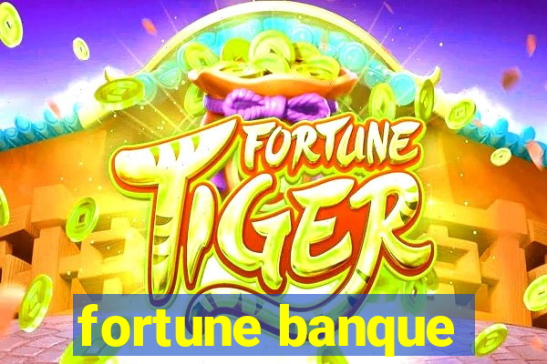 fortune banque