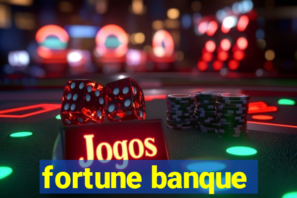 fortune banque