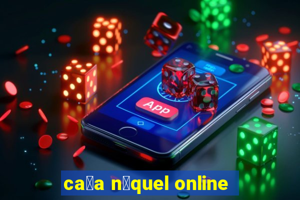 ca莽a n铆quel online