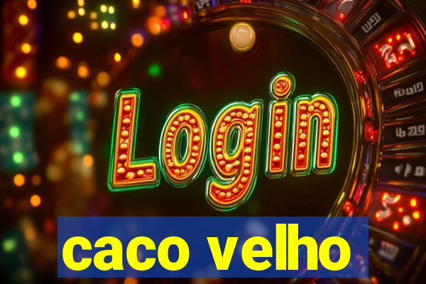 caco velho