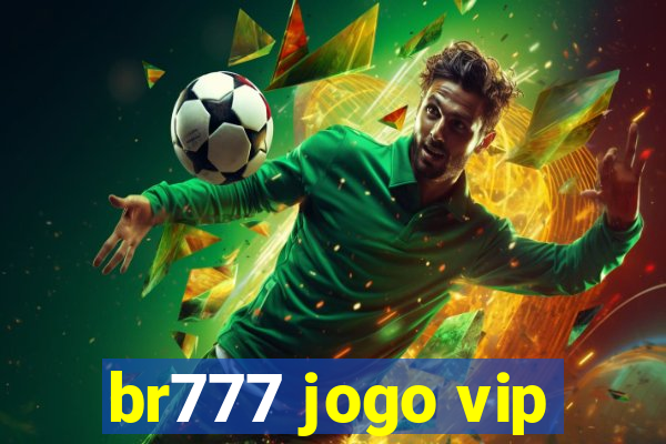 br777 jogo vip