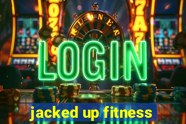 jacked up fitness