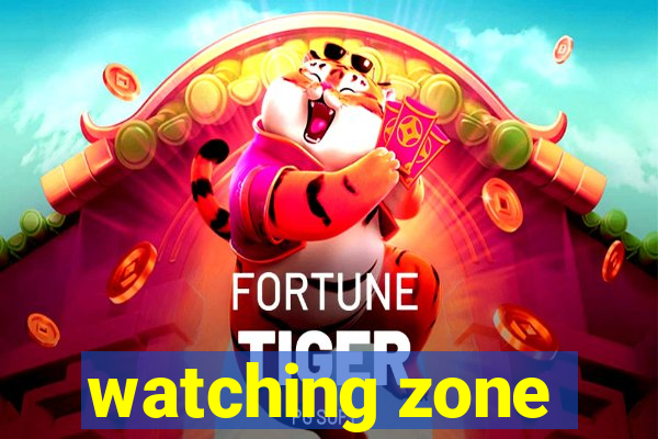 watching zone