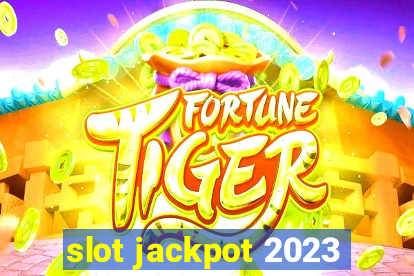 slot jackpot 2023