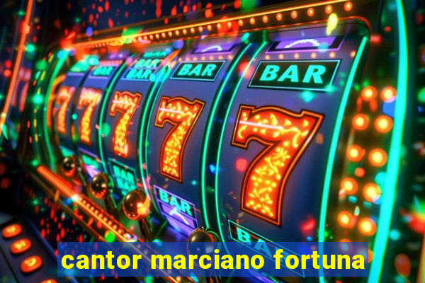 cantor marciano fortuna