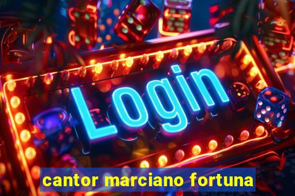 cantor marciano fortuna