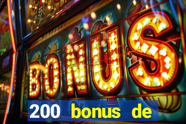 200 bonus de bienvenue casino