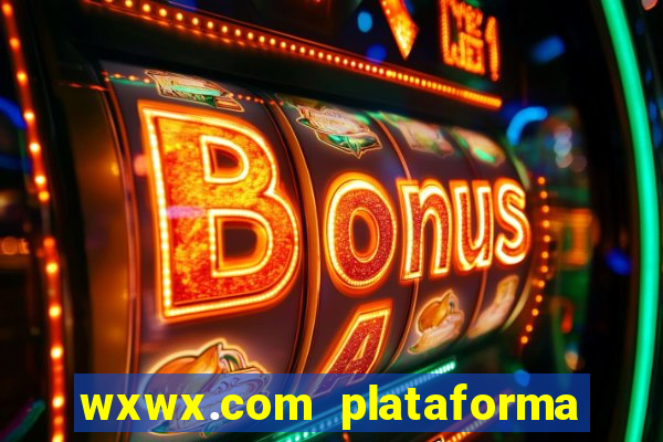 wxwx.com plataforma de jogos