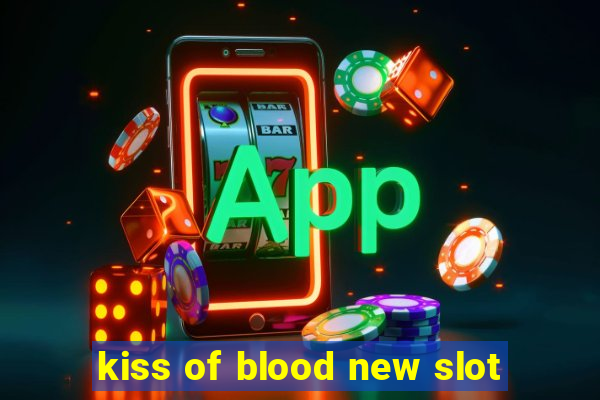 kiss of blood new slot