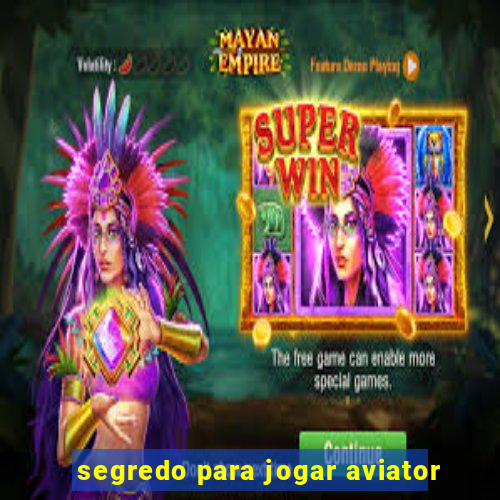 segredo para jogar aviator