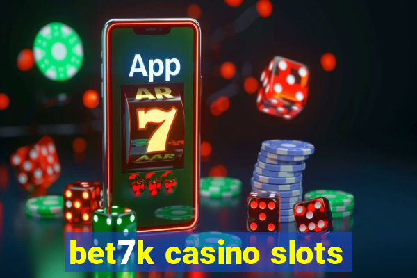 bet7k casino slots