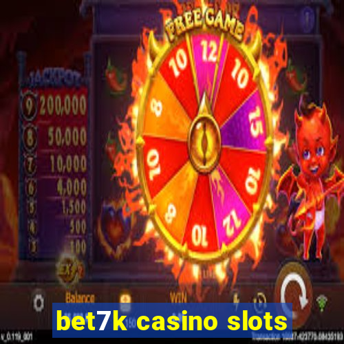 bet7k casino slots