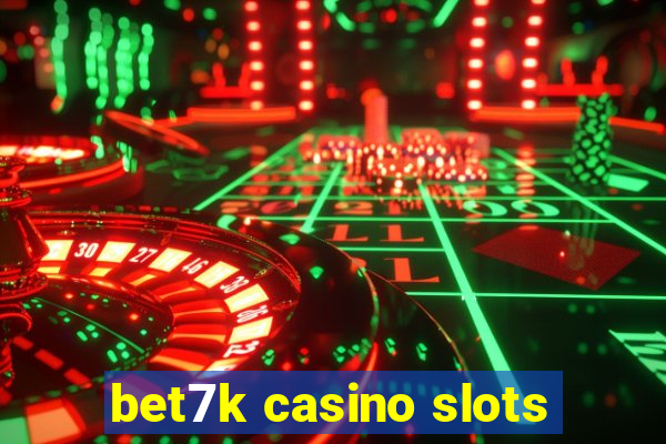 bet7k casino slots