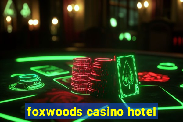 foxwoods casino hotel