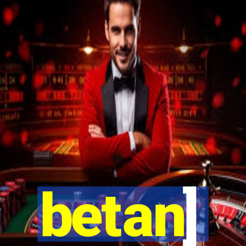 betan]