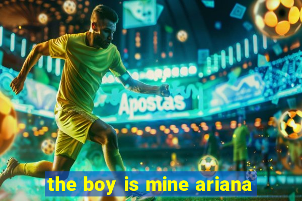 the boy is mine ariana