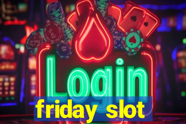 friday slot