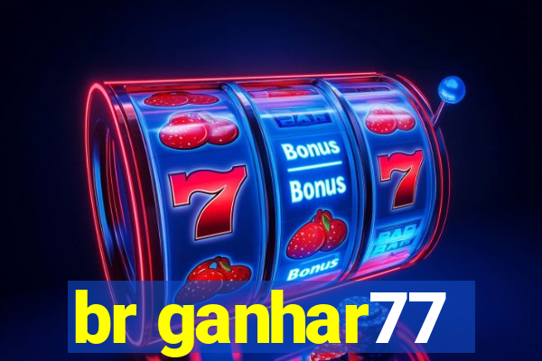 br ganhar77