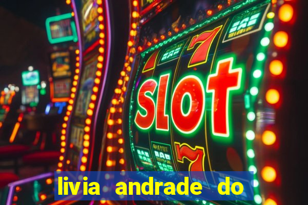 livia andrade do silvio santos nua