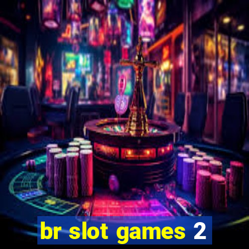 br slot games 2