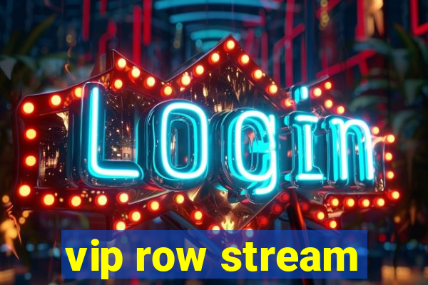 vip row stream