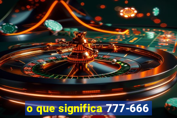 o que significa 777-666