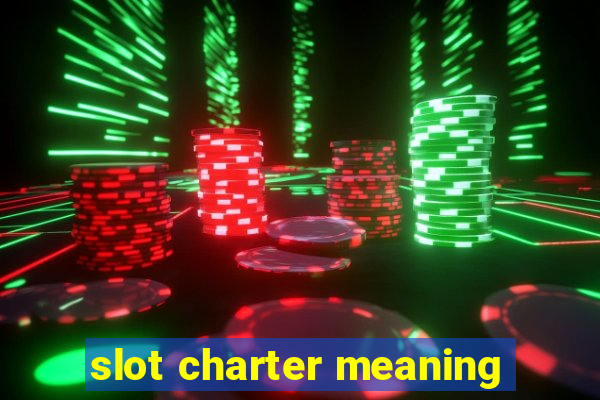 slot charter meaning