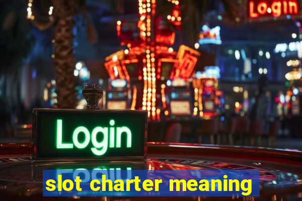 slot charter meaning