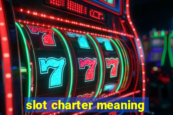 slot charter meaning