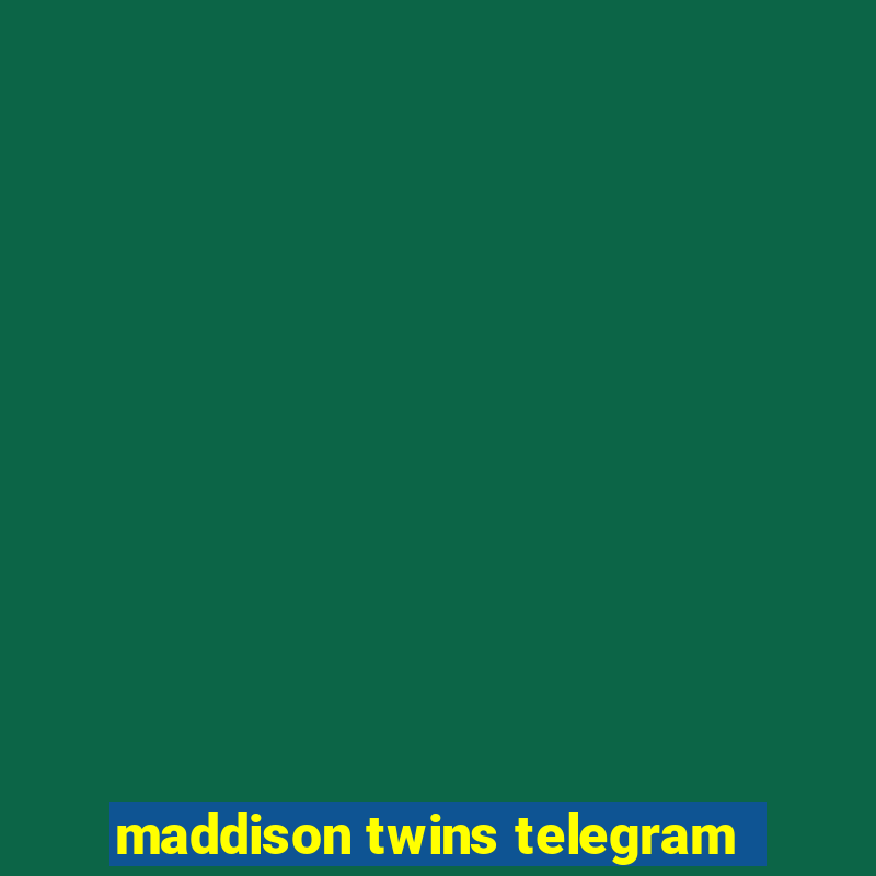 maddison twins telegram