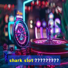 shark slot ?????????