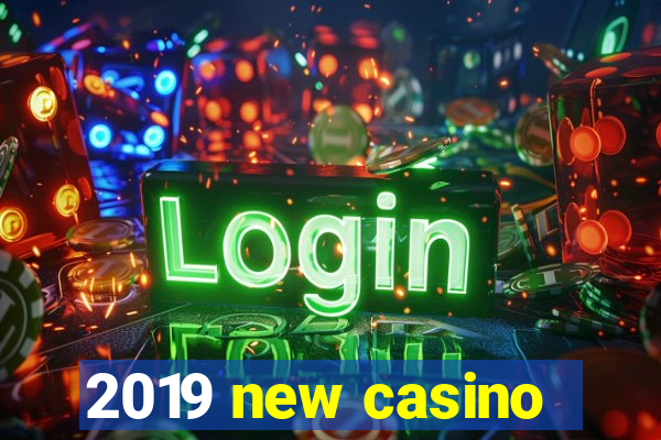 2019 new casino