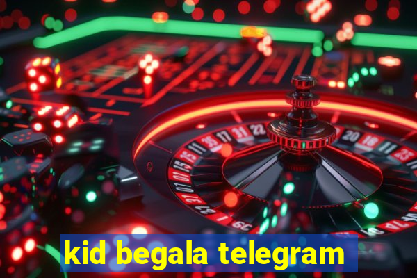 kid begala telegram