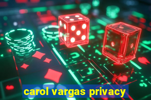 carol vargas privacy