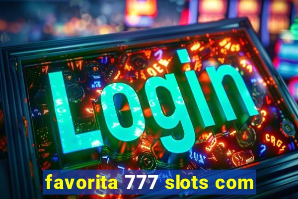 favorita 777 slots com