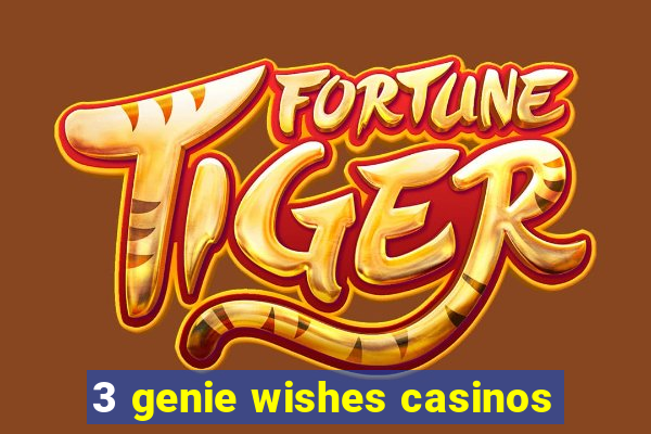 3 genie wishes casinos