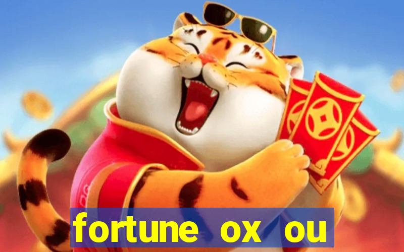 fortune ox ou fortune tiger