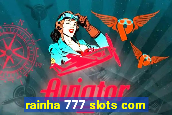 rainha 777 slots com