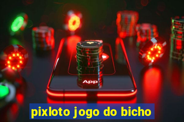 pixloto jogo do bicho