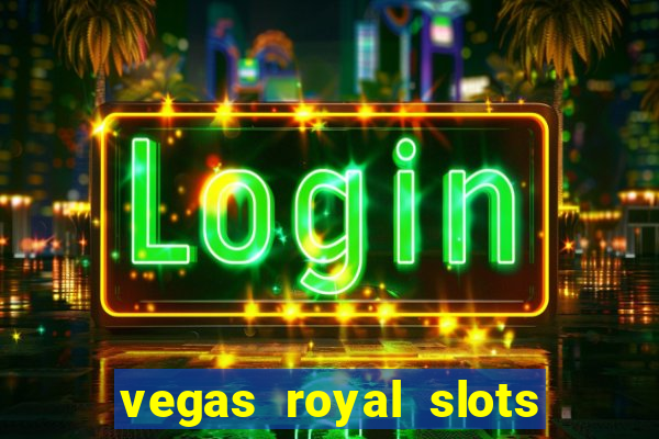 vegas royal slots paga mesmo