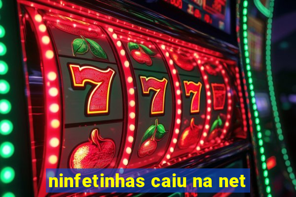 ninfetinhas caiu na net